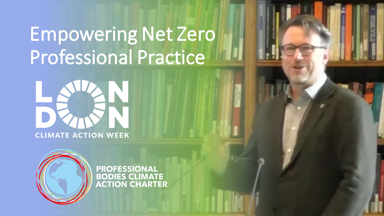 London Climate Action Week 2022: Catch-up on Empowering Net Zero Professional Practice